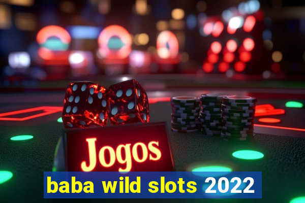 baba wild slots 2022