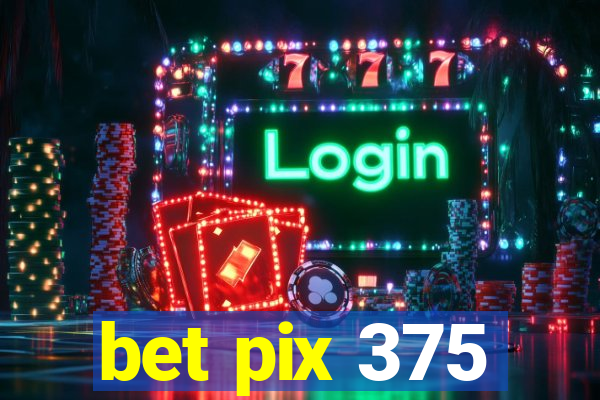 bet pix 375