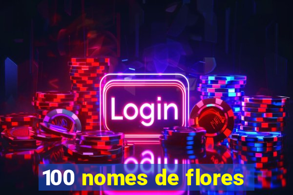 100 nomes de flores