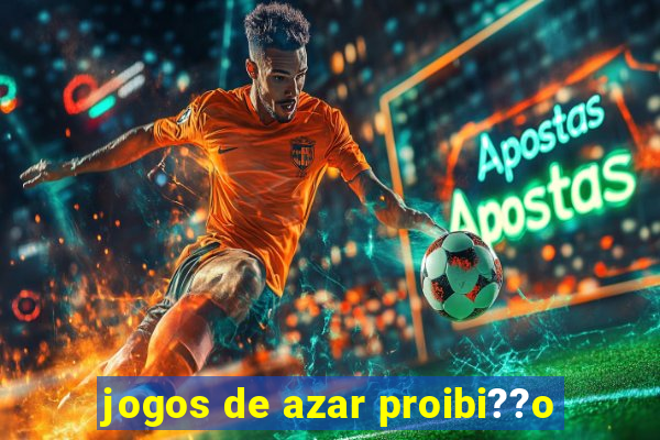 jogos de azar proibi??o