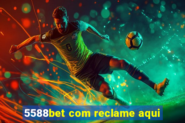 5588bet com reclame aqui