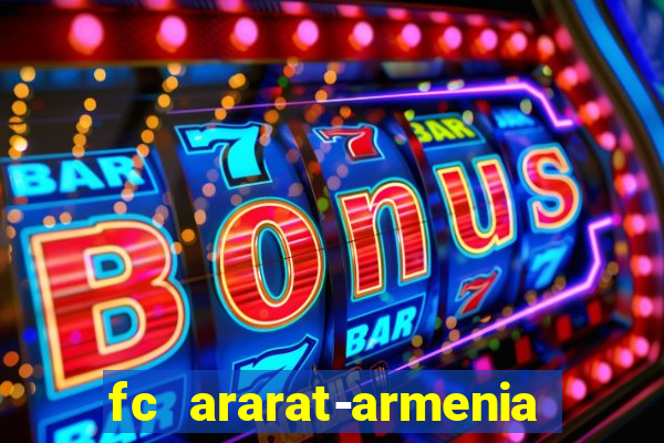 fc ararat-armenia fc noah