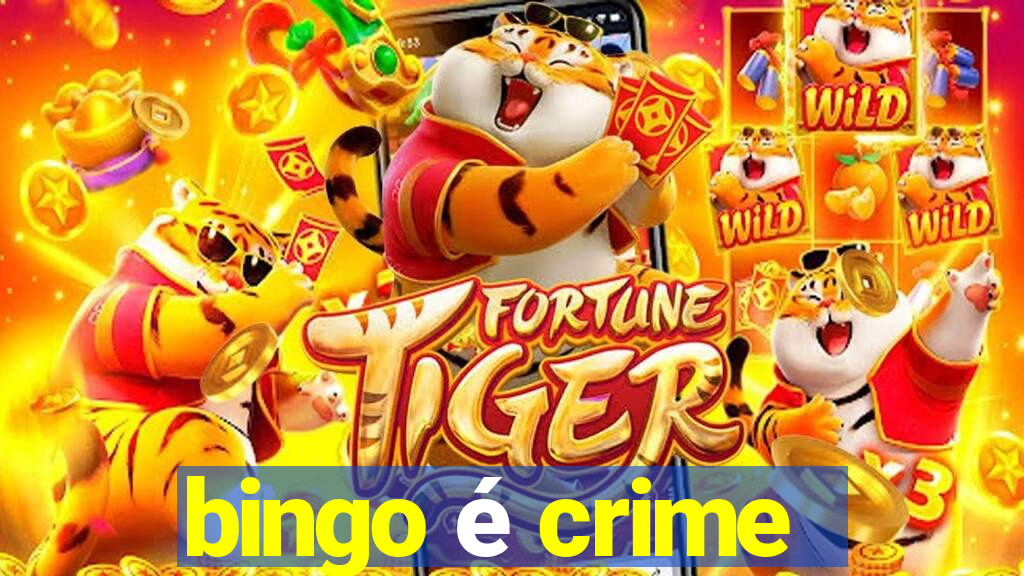 bingo é crime