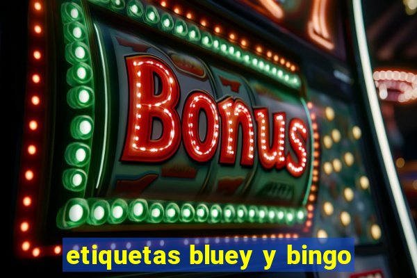 etiquetas bluey y bingo