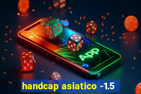 handcap asiatico -1.5