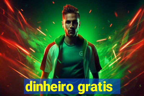 dinheiro gratis