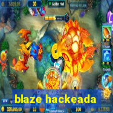 blaze hackeada