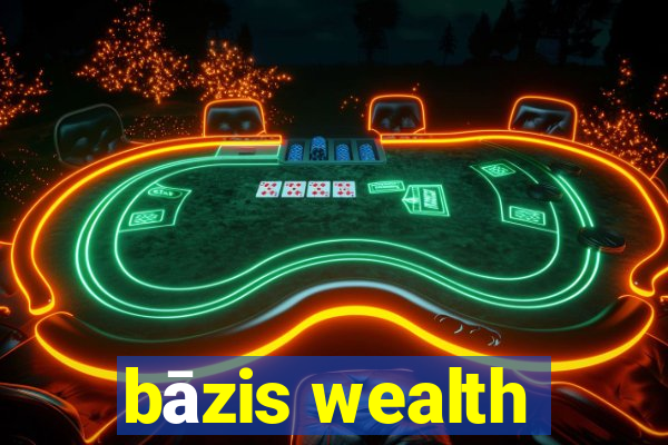 bāzis wealth