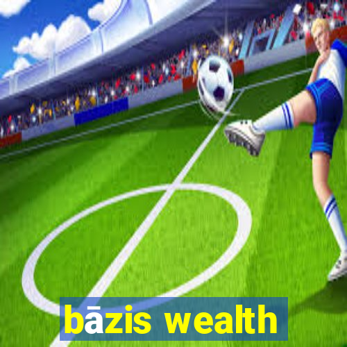 bāzis wealth