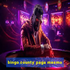 bingo county paga mesmo