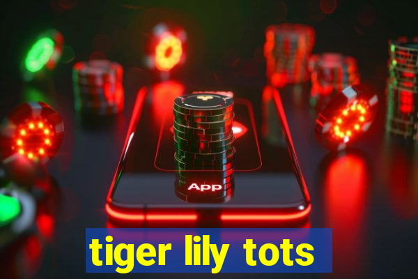 tiger lily tots