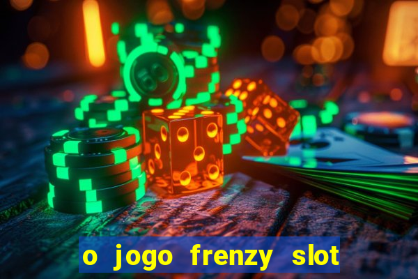 o jogo frenzy slot master paga mesmo