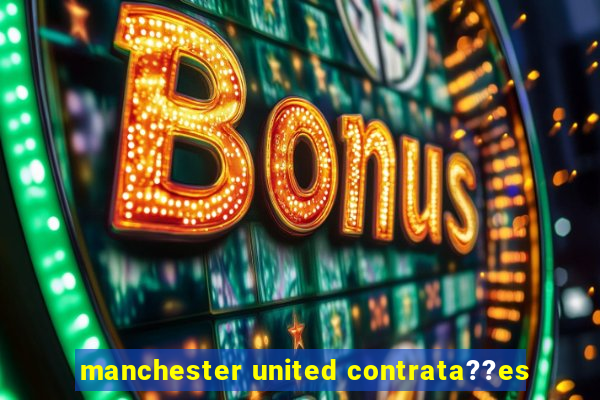 manchester united contrata??es