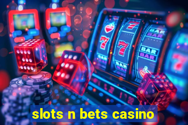 slots n bets casino