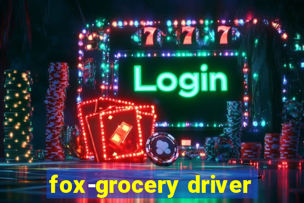 fox-grocery driver