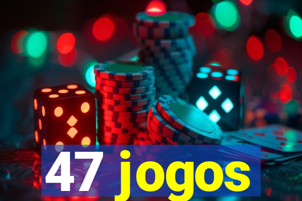 47 jogos