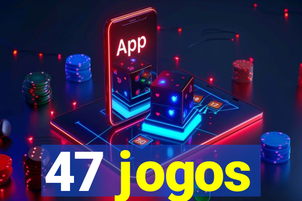 47 jogos