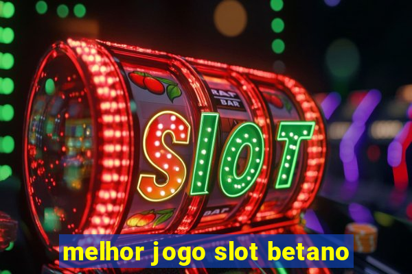 melhor jogo slot betano