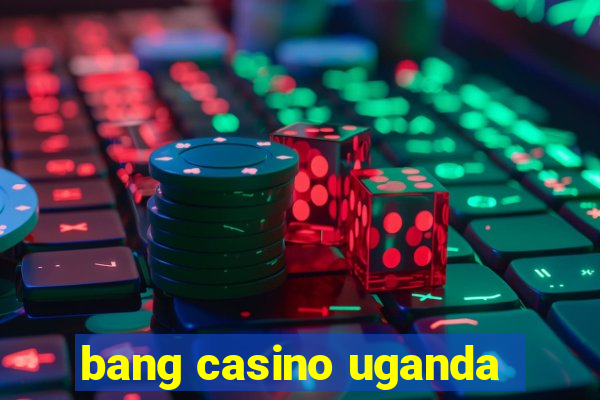 bang casino uganda