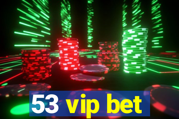 53 vip bet