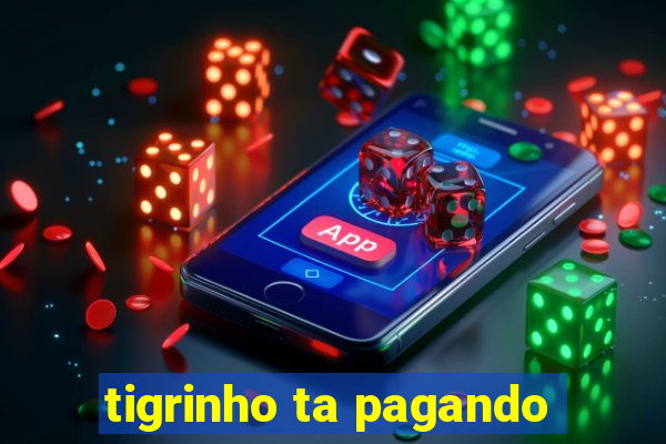 tigrinho ta pagando