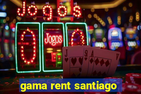 gama rent santiago