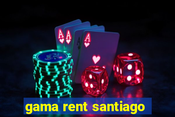 gama rent santiago