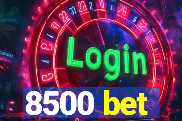 8500 bet