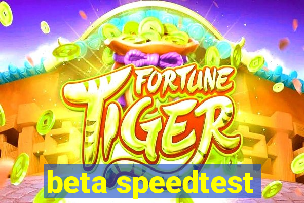 beta speedtest