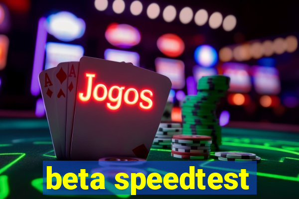 beta speedtest