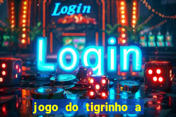 jogo do tigrinho a partir de r$ 1