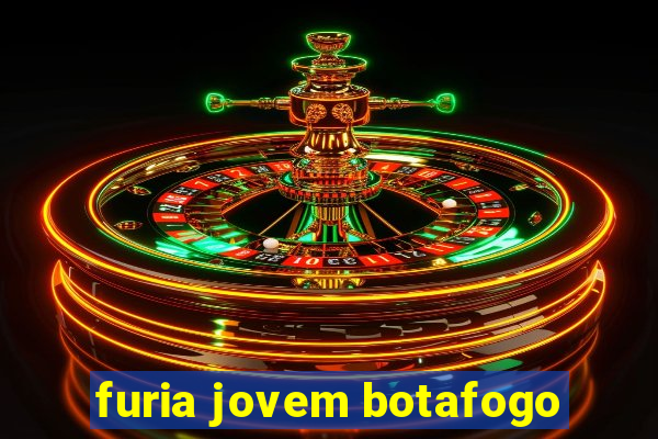 furia jovem botafogo