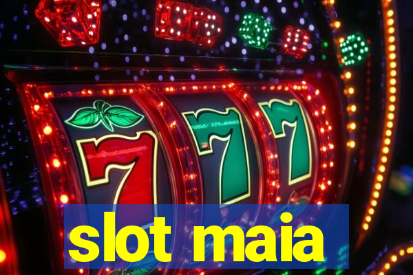 slot maia