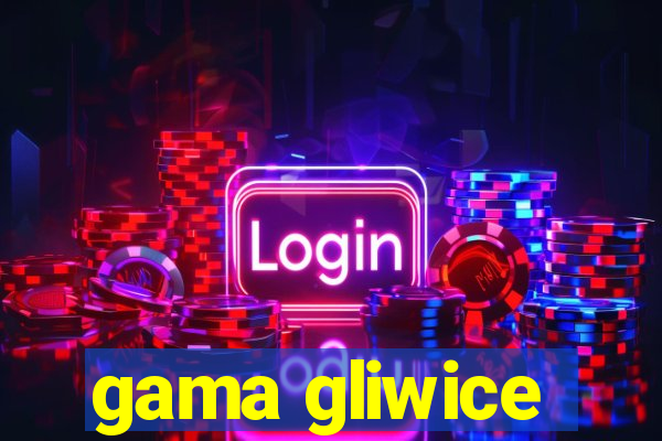 gama gliwice