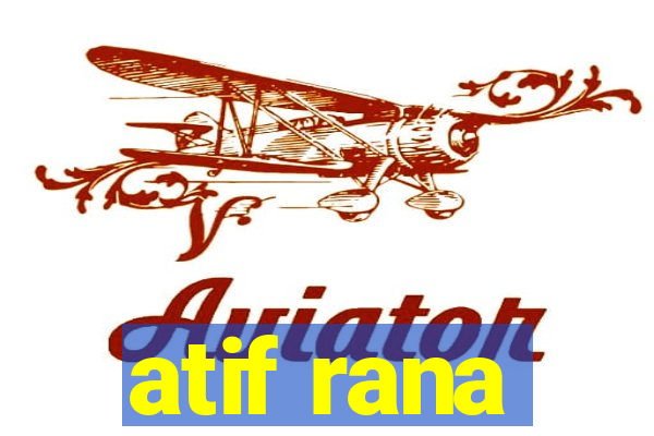 atif rana