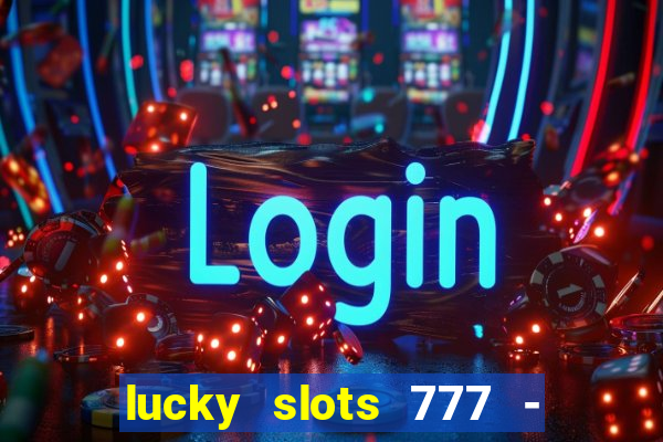 lucky slots 777 - free download