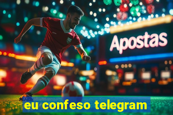 eu confeso telegram