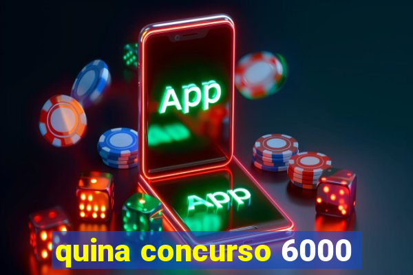 quina concurso 6000