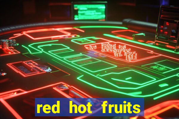 red hot fruits slot free play