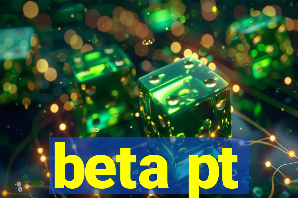 beta pt