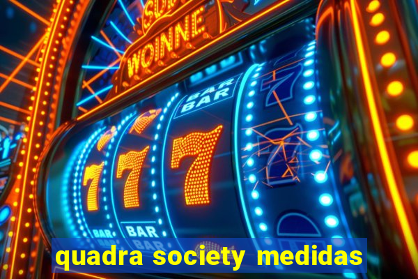 quadra society medidas