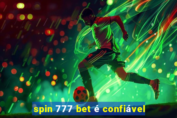 spin 777 bet é confiável