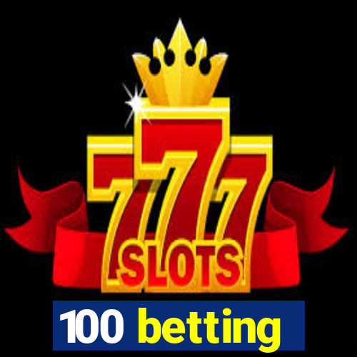 100 betting