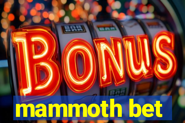 mammoth bet