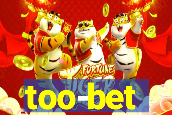 too-bet