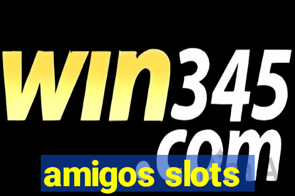 amigos slots