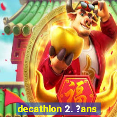 decathlon 2. ?ans