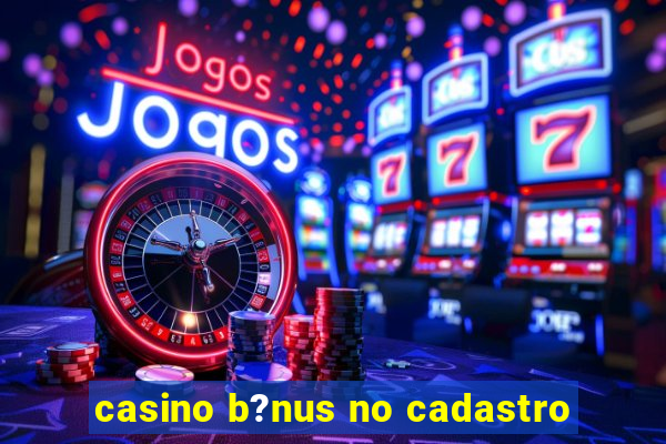 casino b?nus no cadastro