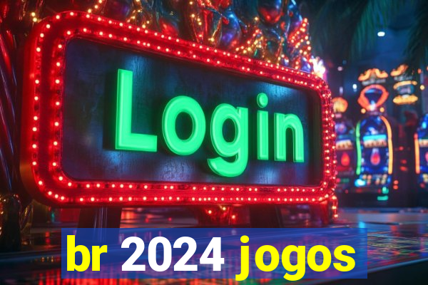 br 2024 jogos