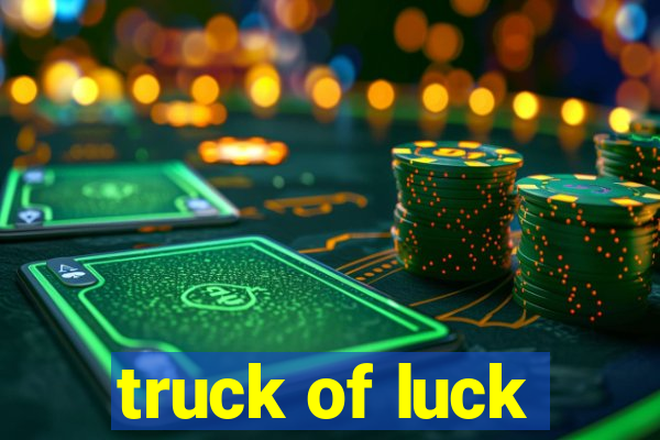 truck of luck